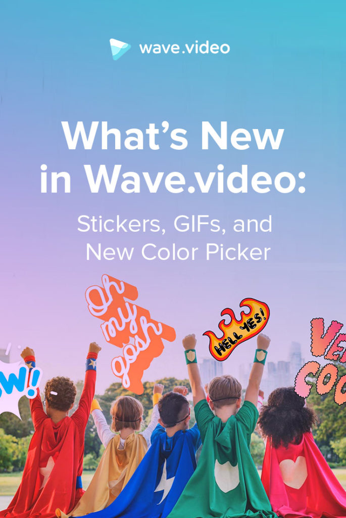 What’s New in Wave.video Stickers, GIFs, Advanced Color Picker, and More Pinterest