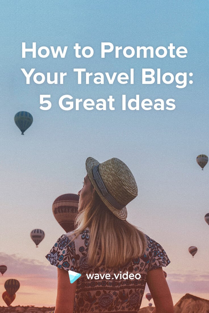 How to Promote Your Travel Blog: 5 Great Ideas