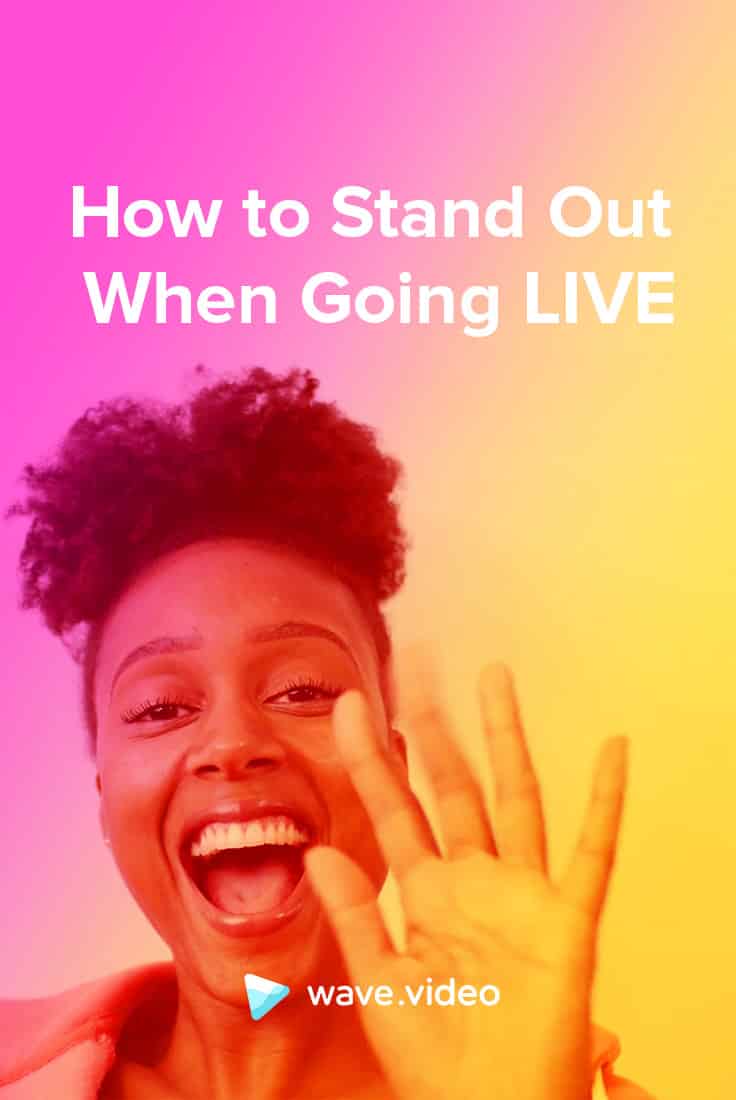 How to Stand Out When Going Live