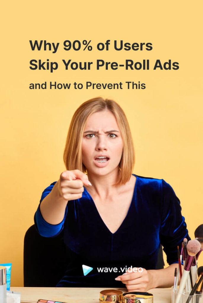 Why 90% of Users Skip Your Pre-Roll Ads and How to Prevent This