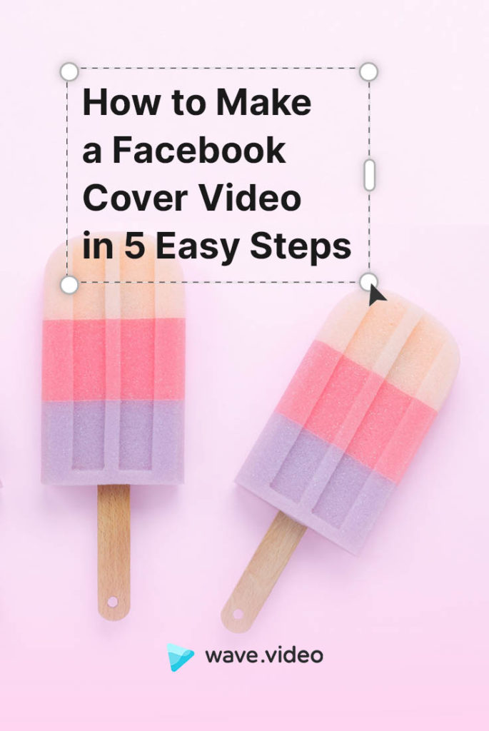 How to Make a Facebook Cover Video in 5 Easy Steps Wave.video Blog