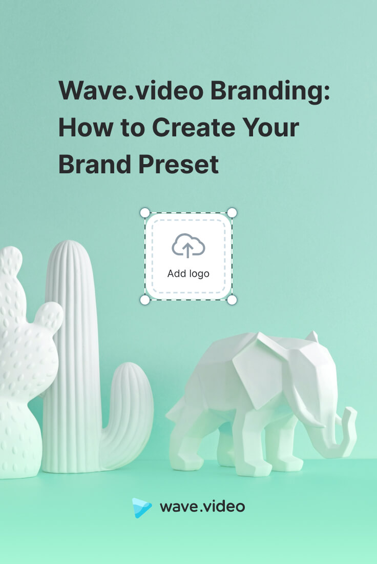 Wave.video Брендинг: Как создать пресет своего бренда - Блог Wave.video:  Последние советы и новости видеомаркетинга | Wave.video