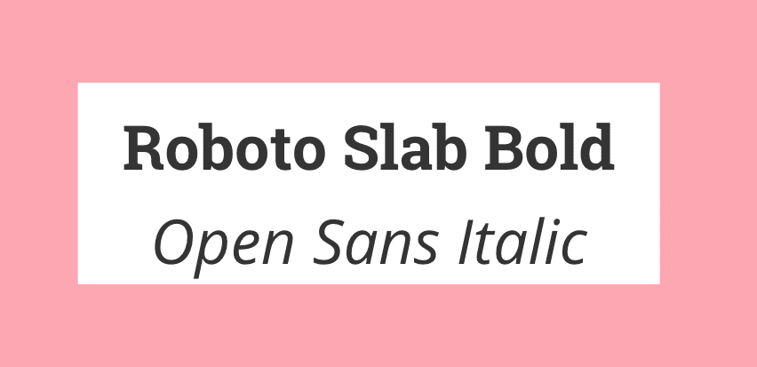 Roboto Slab Bold + Open Sans Italic