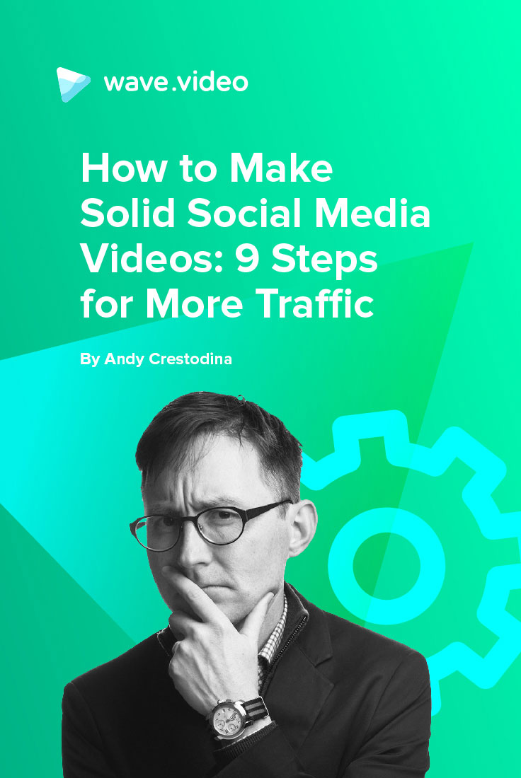 How to Make Solid Social Media Videos: 9 Steps for More Traffic
