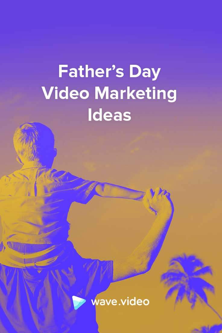 Father's Day Video Marketing Ideas