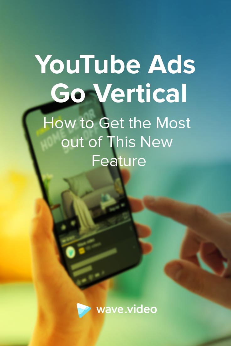 YouTube Ads Go Vertical How To Get The Most Out Of This New Feature Free Templates Wave