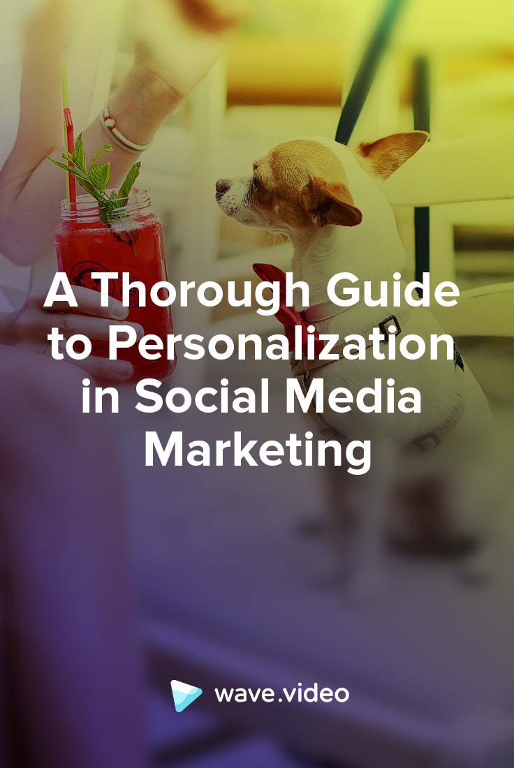 A Thorough Guide to Personalization in Social Media Marketing