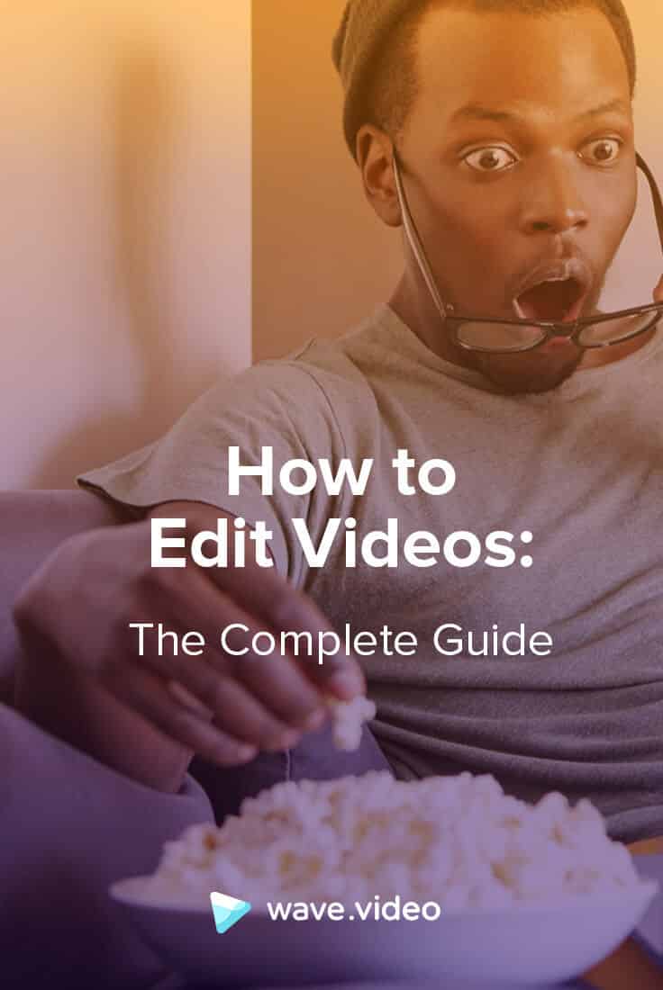 How to Edit Videos: the Complete Guide