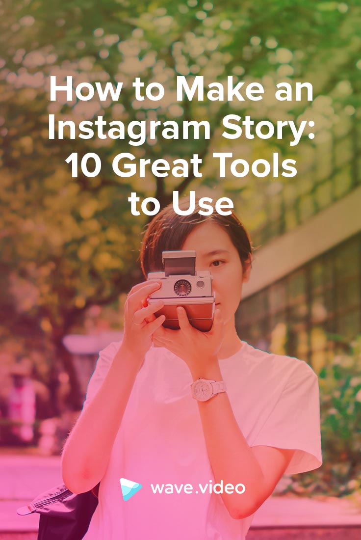 How to Make an IG Story: 10 Great Instagram Tools to Use