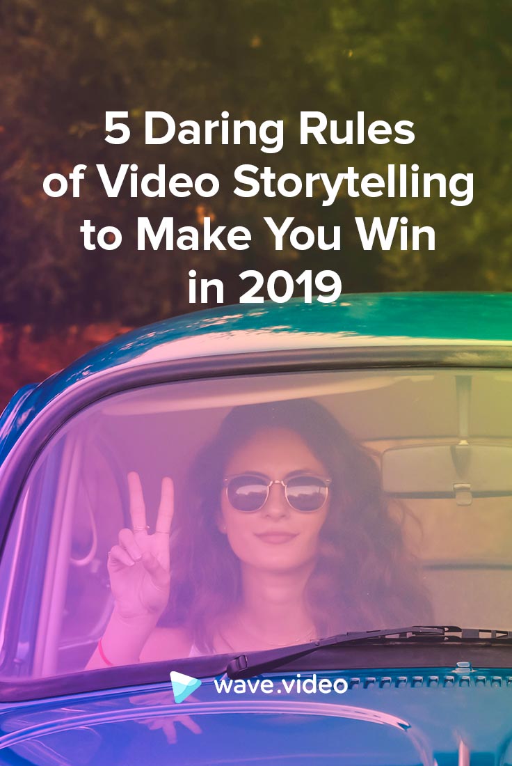 5 règles audacieuses du storytelling vidéo pour vous faire gagner en 2019.