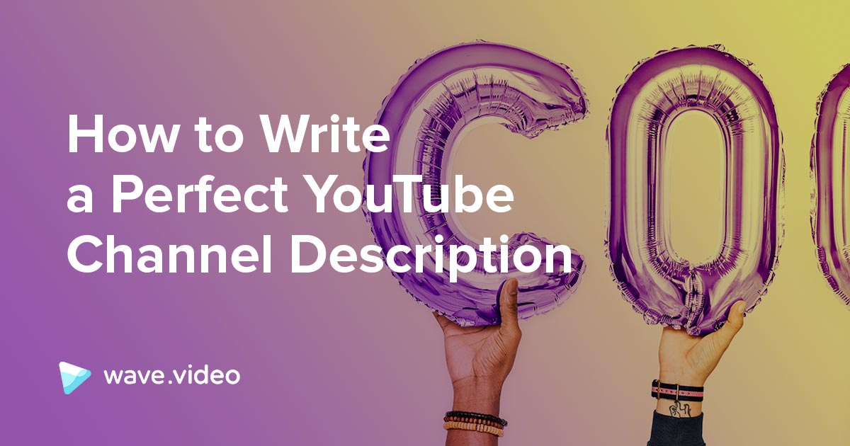 The Perfect YouTube Channel Description – a How-To Guide | Wave.video