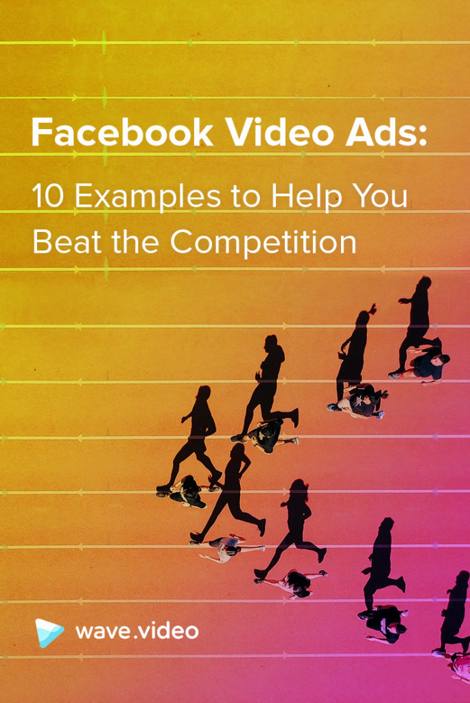 Facebook Video Ads: 10 Examples to Help You Beat Your Competition ...