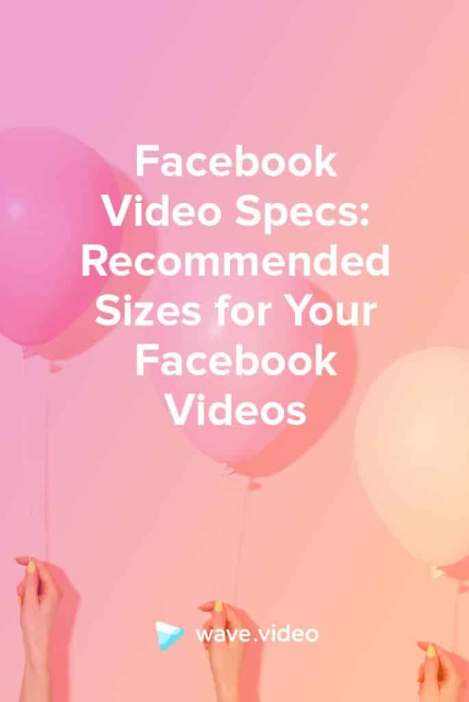Facebook Video Specs Sizes for Your Facebook Videos Wave