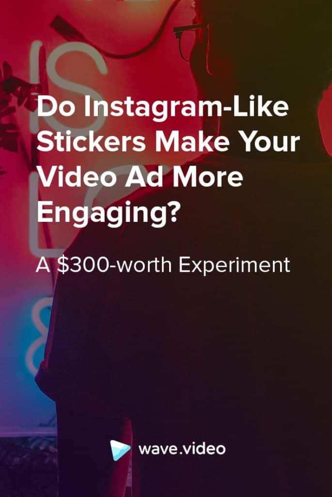Do InstagramLike Stickers Make Your Video Ad More Engaging? A 300worth Experiment Wave