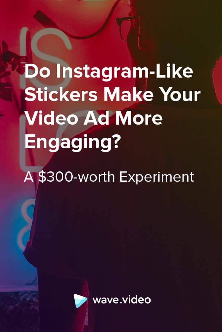 Do Instagram-like Stickers Make Your Video Ad More Engaging? A $300-worth Experiment