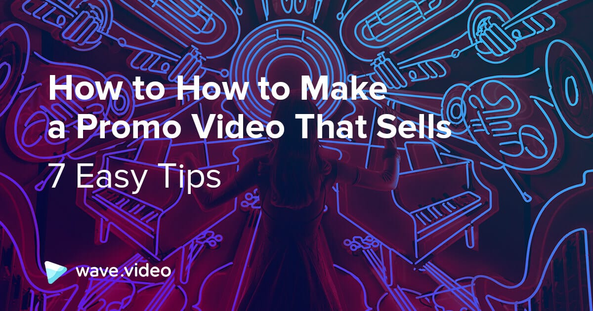 How to Make a Promo Video That Sells (7 Easy Steps) Wave.video Blog