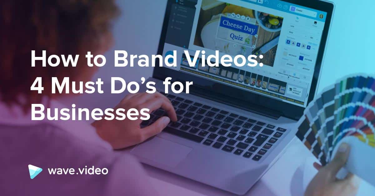 How to Brand Videos: 4 Must Do’s for Businesses - Wave.video Blog ...