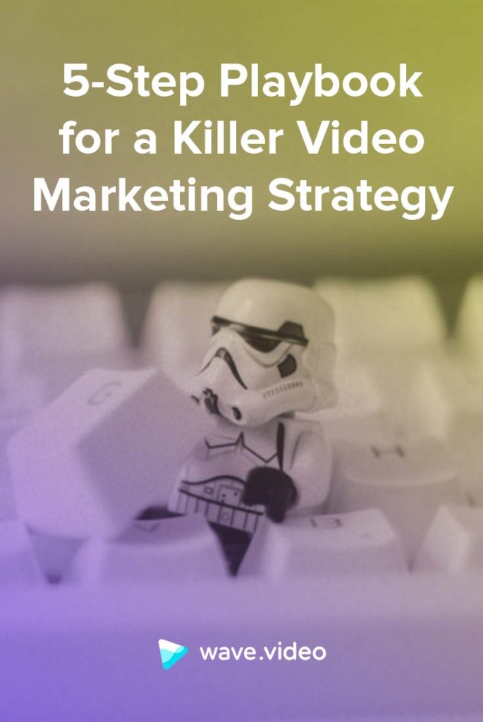 5-step playbook for a killer video marketing strategy