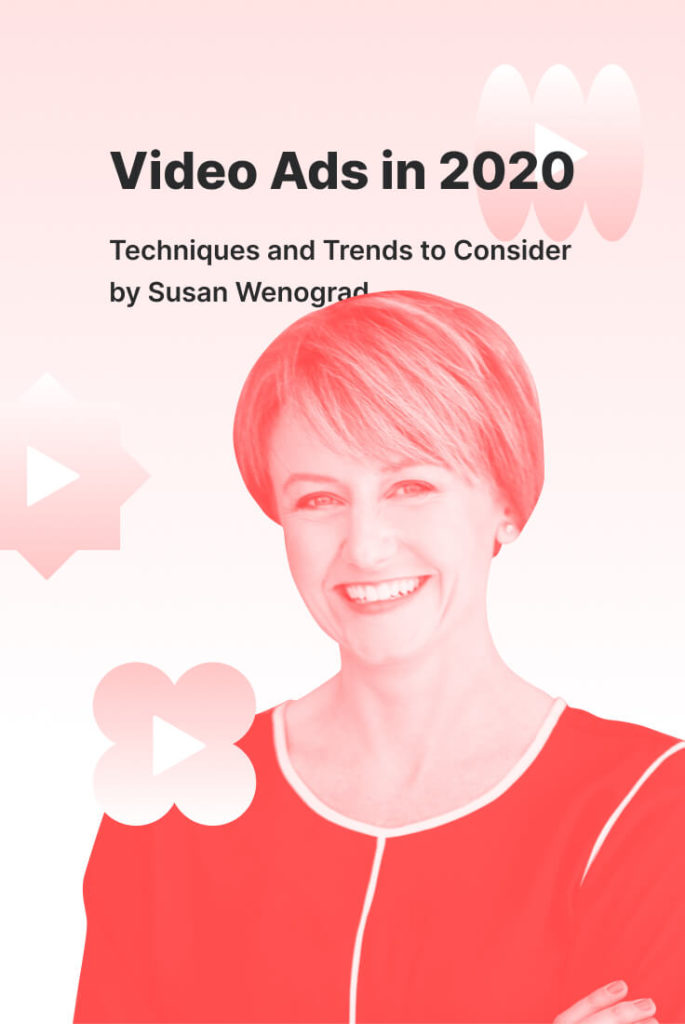 Video Advertising in 2020 Techniques and Trends to Consider by Susan Wenograd