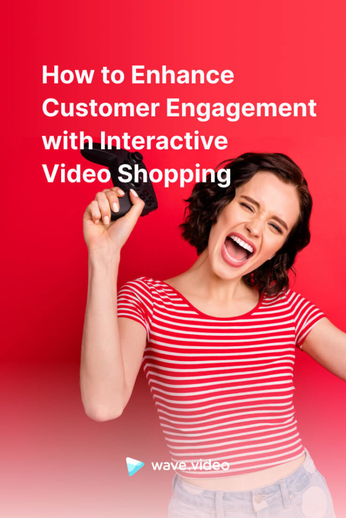 How to Enhance Customer Engagement with Interactive Video Shopping