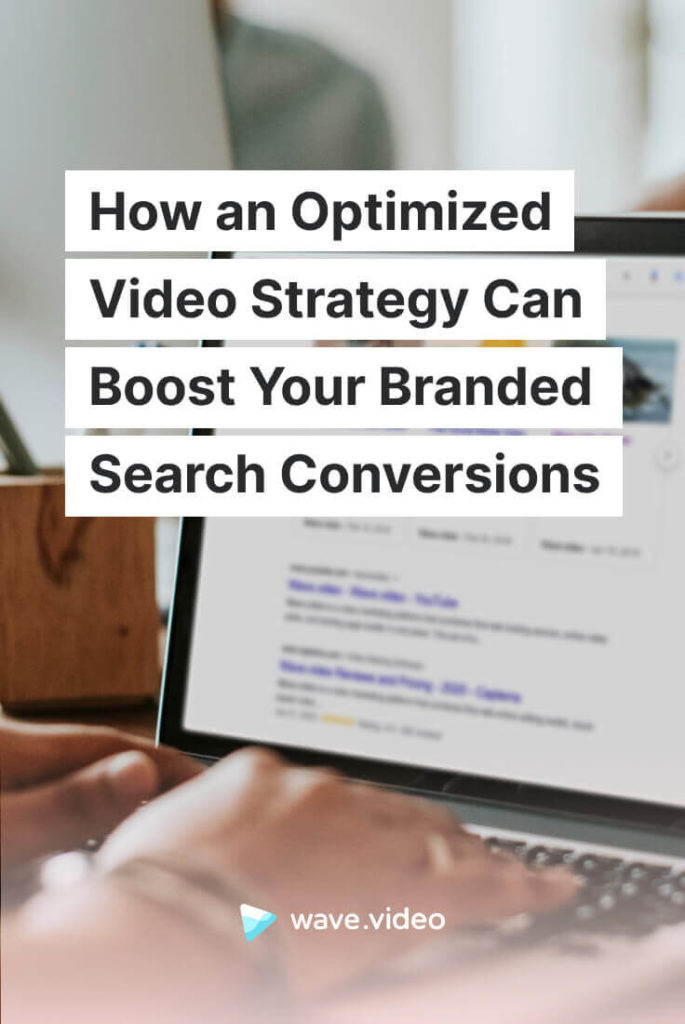 How an Optimized Video Strategy Can Boost Your Branded Search Conversions