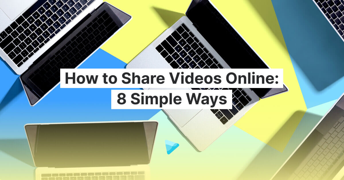 How to Share Videos Online: 8 Simple Ways
