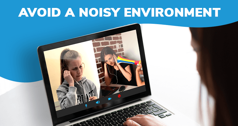 Video Conferencing Etiquette - avoid a noisy environment
