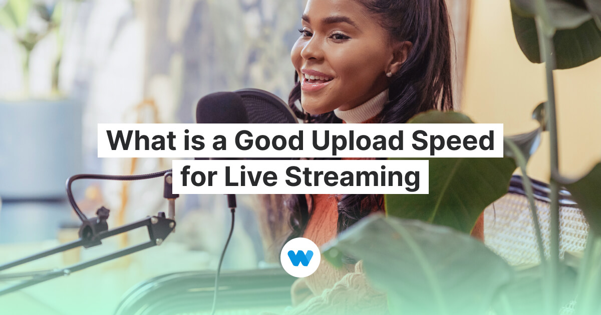 What Is a Good Upload Speed for Live Streaming – Restream Blog