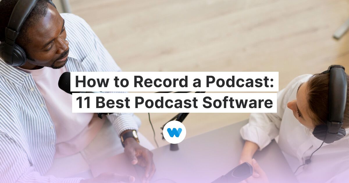 How to Record a Podcast 11 Best Podcast Software Wave.video Blog
