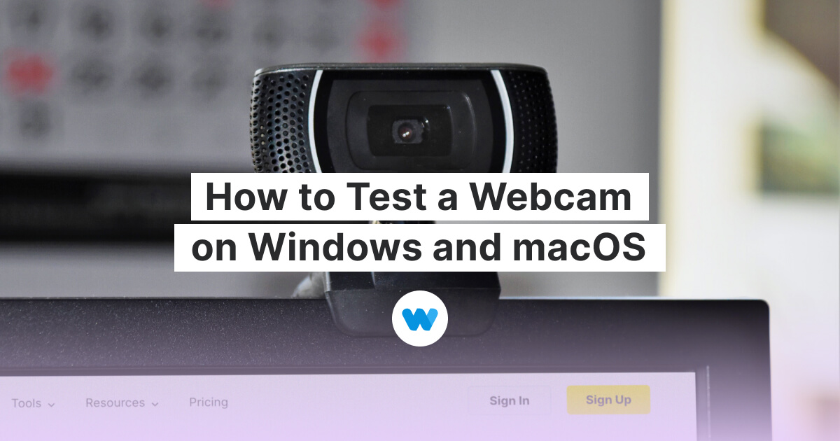 How to Test a Built-In or External Webcam: Windows and Mac