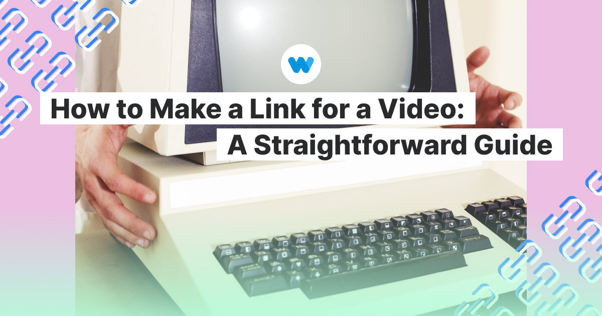 how-to-make-a-link-for-a-video-a-straightforward-guide-wave-video