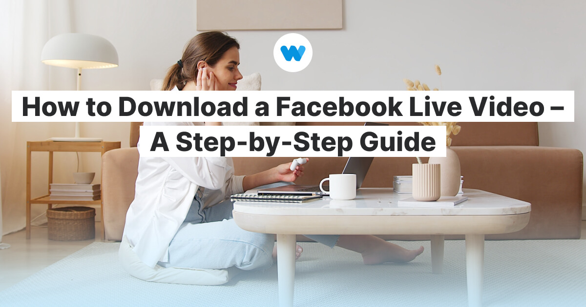 How To Download A Facebook Live Video – A Step-By-Step Guide - Wave.Video  Blog: Latest Video Marketing Tips & News | Wave.Video