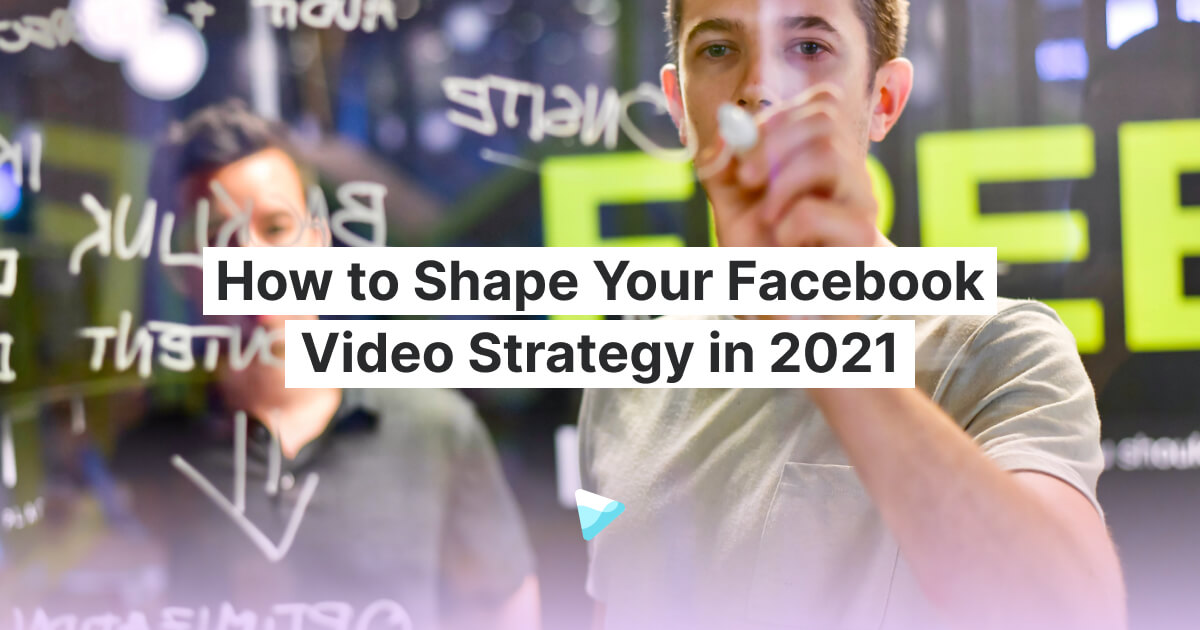 How to Shape Your Facebook Video Strategy in 2021 [Based on 4M Posts ...