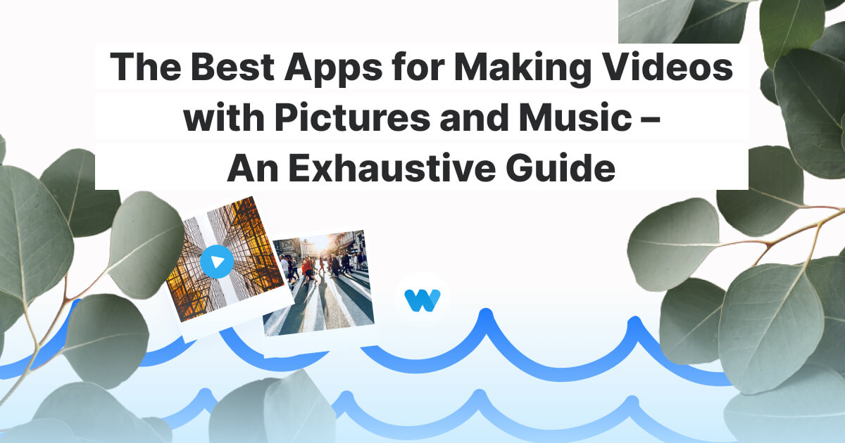 The Best Apps for Making Videos with Pictures and Music An Exhaustive Guide Wave.video Blog