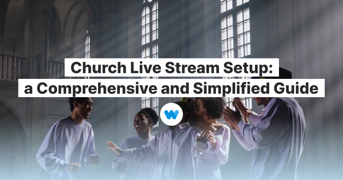 Church Live Stream Setup A Comprehensive And Simplified Guide Wavevideo Blog Latest Video 8445